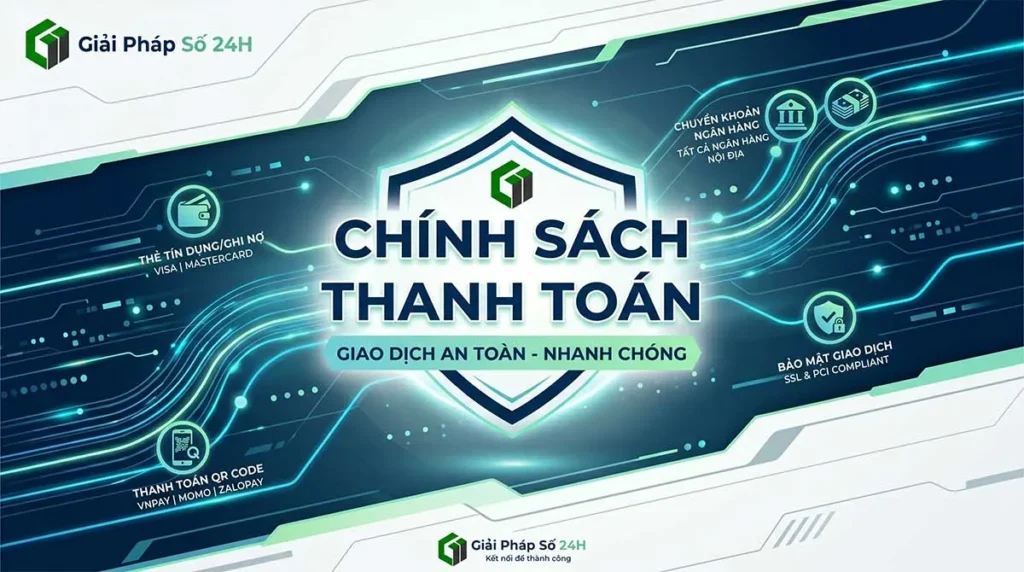 Bảng chính sách thanh toán an toàn và nhanh chóng tại Giải Pháp Số 24H với nhiều phương thức linh hoạt.