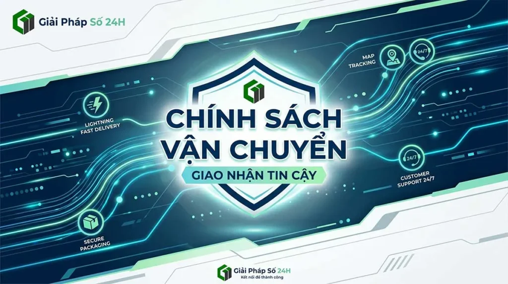 Bảng chính sách vận chuyển Giải Pháp Số 24H với cam kết giao nhận tin cậy, an toàn.